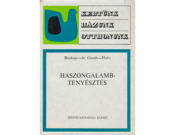 SZERZ Biszkup Ferenc Dr. Guoth Jnos Horn Pter SZERKESZT Dr. Srkny Pl LEKTOR Rizmayer Mihly - Haszongalamb-tenyszts  Az ivar s a kor meghatrozsa s annak jelentsge a galambtenysztsben - Haszongalambfajtk - A haszongalambok elhelyezse, gondozsa