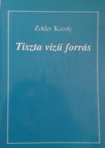 Zolder K�roly - Tiszta viz� forr�s