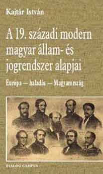 Kajtr Istvn - A 19. szzadi modern magyar llam- s jogrendszer alapjai
