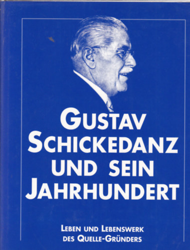 Theo Reubel-Ciani - Gustav Schickedanz und sein Jahrhundert (Gustav Schickedanz s vszzada - nmet nyelv)