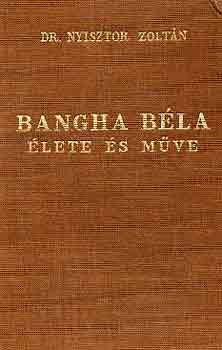 Nyisztor Zolt�n dr. - Bangha B�la �lete �s m�ve