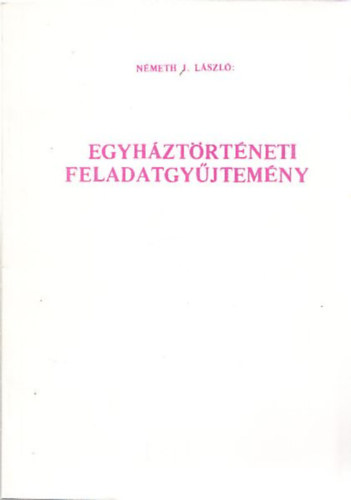 Nmeth J. Lszl - Egyhztrtneti feladatgyjtemny