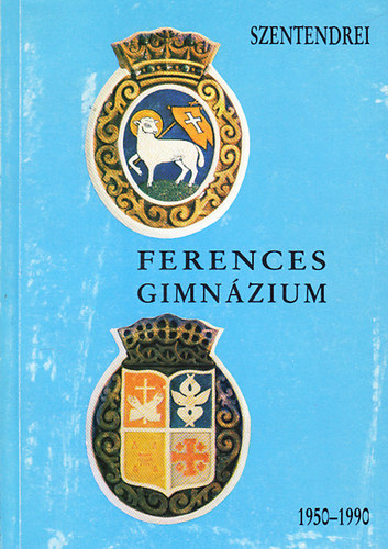 Sos nyos dr.  (szerk.) - A Szentendrei Ferences Gimnzium 1950-1990