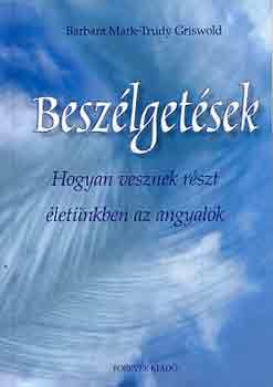 Barbara Mark; Trudy Griswold - Besz�lget�sek - Hogyan vesznek r�szt �let�nkben az angyalok