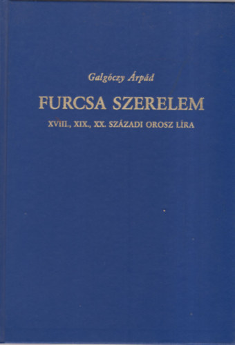 Galgczy rpd - Furcsa szerelem (XVIII., XIX., XX. szzadi orosz lra)