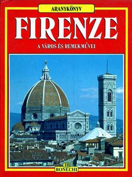Firenze, a vros s remekmvei - A vros s remekmvei/ -  mzeumok - a kptrak - a templomok - a palotk - a memlkek