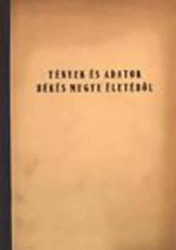 T�nyek �s adatok B�k�s megye �let�b�l