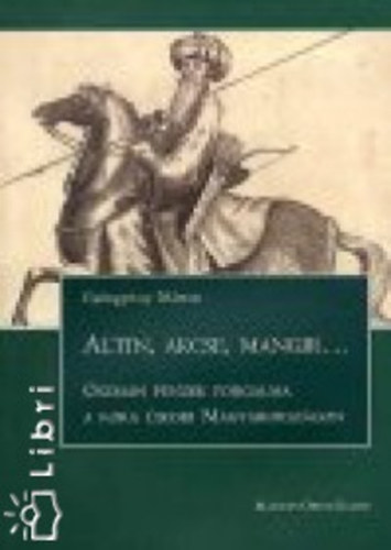 Gy�ngy�ssy M�rton - Altin, akcse, mangir...Oszm�n p�nzek forgalma a kora �jkori Magyaro-on