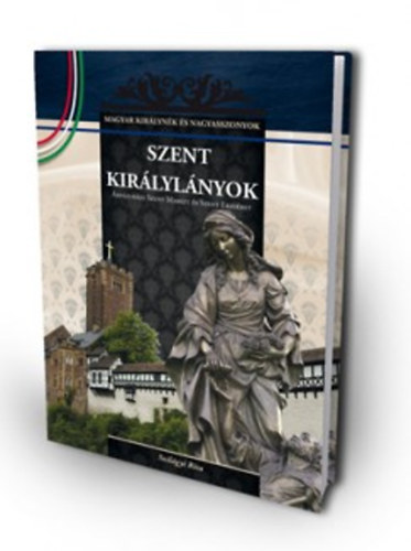 Szilágyi Rita - Szent királylányok - Árpád-házi Szent Margit és Szent Erzsébet