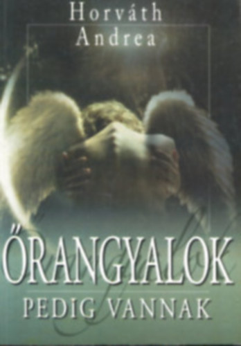 Horváth Andrea - Őrangyalok pedig vannak + Angyalok hídján (2 könyv)