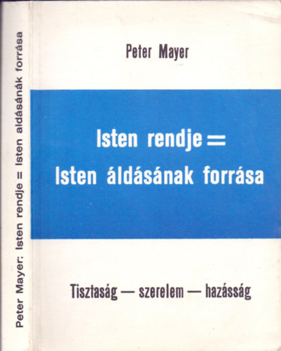 Peter Mayer - Isten rendje = Isten ldsnak forrsa - Tisztasg-szerelem-hzassg (1-3. ktet)