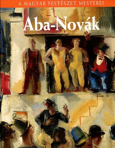 Bizzer Istvn - Aba-Novk Vilmos (Fekete-fehr s sznes reprodukcikkal illusztrlva.)