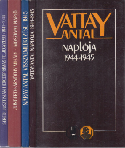 Vattay Antal, Nray Antal, Dr. Serdi Jusztinin bbornok, Szombathelyi Ferenc, Bethlen Bla - 5 m (Vattay Antal naplja 1944-1945. + Nray Antal visszaemlkezse 1945. + Szombathelyi Ferenc visszaemlkezse 1945 + Serdi Jusztinin hercegprms feljegyzsei 1941-1944+ szak-Erdly kormnybiztosa voltam)