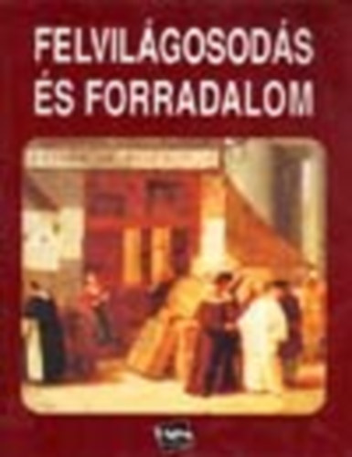 Lőrinc László (szerk.) - Felvilágosodás és forradalom (Társadalomismeret)