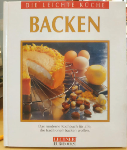 Lechner eurobooks - Die Leichte Küche: Backen - Das moderne Kochbuch für alle, die traditionell backen wollen