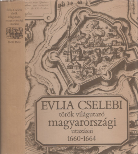 Gondolat Kiad� - Evlia Cselebi t�r�k vil�gutaz� magyarorsz�gi utaz�sai 1660-1664