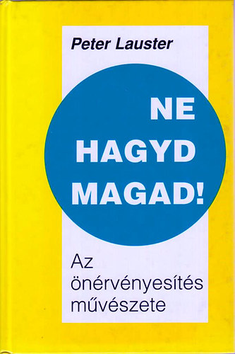 Peter Lauster - Ne hagyd magad! - Az �n�rv�nyes�t�s m�v�szete