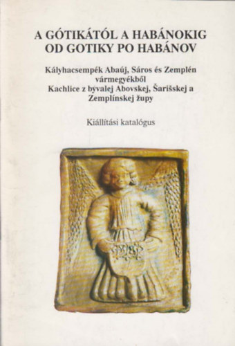 A gtiktl a habnokig - Od gotiky po habnov (Klyhacsempk Abaj, Sros s Zempln vrmegykbl)