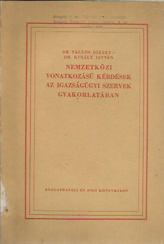 Dr. Talls Jzsef; Dr. Kirly Istvn - Nemzetkzi vonatkozs krdsek az igazsggyi szervek gyakorlatban