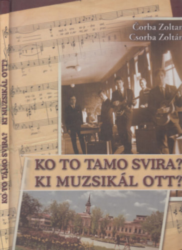 Csorba Zoltn - Ko to tamo svira?- Ki muzsikl ott? (A becsei zenekarok trtnete 1923-tl 1987-ig)- ktnyelv