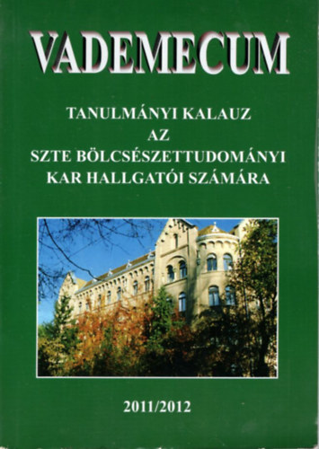 Vademecum - Tanulm�nyi Kalauz a SZTE B�lcs�szettudom�nyi Kar hallgat�i sz�m�ra 2011/2012