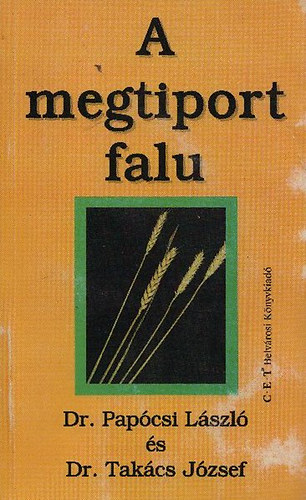 Papócsi László dr.; Takács József dr. - A megtiport falu - A magyar agrárgazdaság és a vidék helyzete, a kibontakozás leehtősége