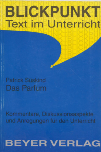 Patrick S�skind - Blickpunkt Text im Unterricht - Das Parfum (Kommentare, Diskussionsaspekte und Anregungen f�r den Unterricht)