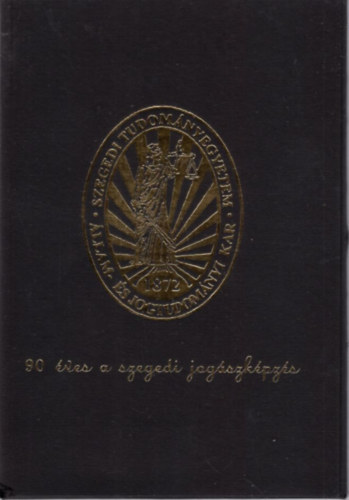 90 �ves a szegedi jog�szk�pz�s