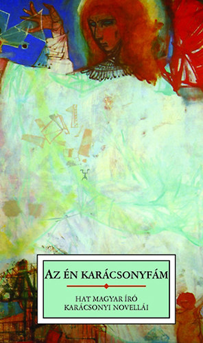 Móricz Zsigmond, Móra Ferenc, Ady Endre, Nagy Lajos, Kosztolányi Dezső Krúdy Gyula - Az én karácsonyfám