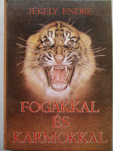 J�kely Endre - Fogakkal �s karmokkal
