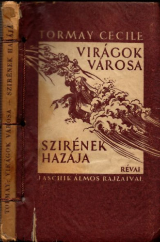 Tormay Cecile - Virágok városa - Szirének hazája (I. kiadás, Jaschik Álmos rajzaival)