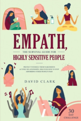 David Clark - Empath, The Survival Guide for Highly Sensitive People (T�l�l�si �tmutat� a hiper�rz�keny embereknek angol nyelven)