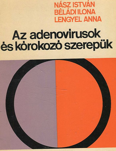 Nász István Béládi Ilona Lengyel Anna - Az adenovírusok és kórokozó szerepük