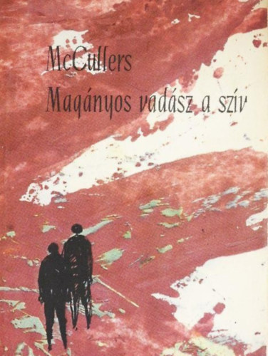 Szerz� Carson McCullers Ford�t� D�ry Tibor - Mag�nyos vad�sz a sz�v - (The Heart is a Lonely Hunter)
