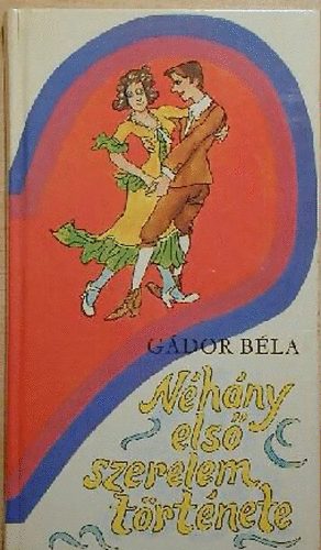 G�dor B�la - N�h�ny els� szerelem t�rt�nete