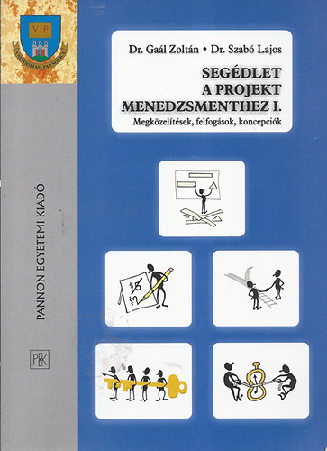 Dr. Ga�l Zolt�n; Dr. Szab� Lajos - Seg�dlet a projekt menedzsmenthez I. Megk�zel�t�sek, felfog�sok, koncepci�k