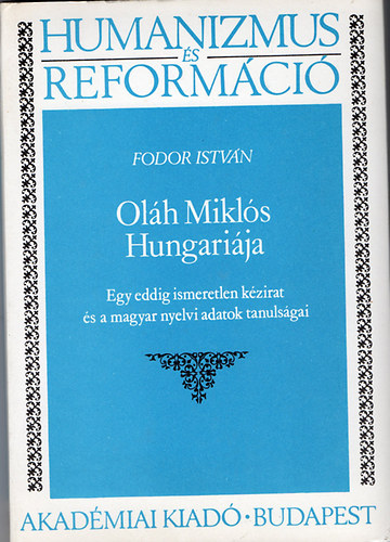 Fodor István - Oláh Miklós Hungáriája (Humanizmus és reformásció)