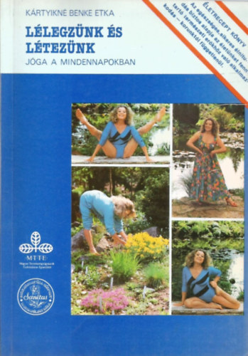 K�rtyikn� Benke Etka - A term�szet �s az �let meg�rt�se -  A SZERETET �S A SZENVED�SMENTES �LNITUD�S M�V�SZETE / �LETRECEPTK�NYV II. / L�LEGZ�NK �S L�TEZ�NK