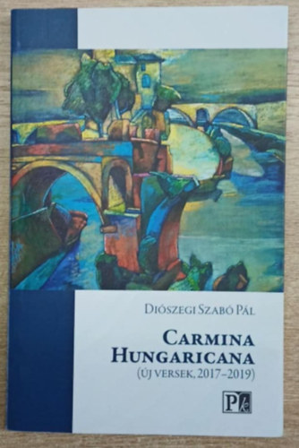 Di�szegi Szab� P�l - Carmina Hungaricana (�j versek, 2017-2019)