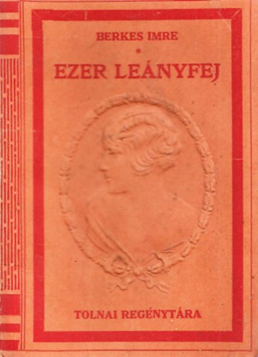 Berkes Imre - Ezer leányfej (Tolnai Regénytára)
