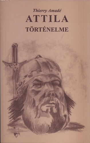 Thierry Amadé - Attila történelme-Attila fiai és utódai történelme
