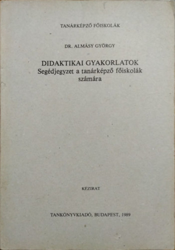 Didaktikai gyakorlatok (Segdjegyzet a tanrkpz fiskolk szmra)