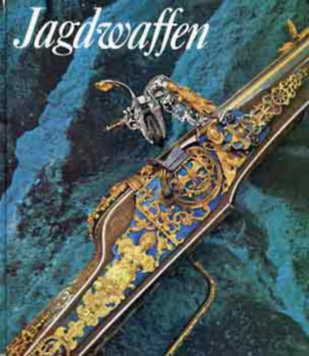 Johannes Sch�bel - Jagdwaffen und Jagdger�t des Historischen Museums zu Dresden - (Vad�szfegyverek �s vad�szeszk�z�k) - n�met nyelv�