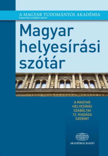 Tth Etelka szerk. - Magyar helyesrsi sztr A magyar helyesrs szablyai tizenkettedik kiadsa szerint