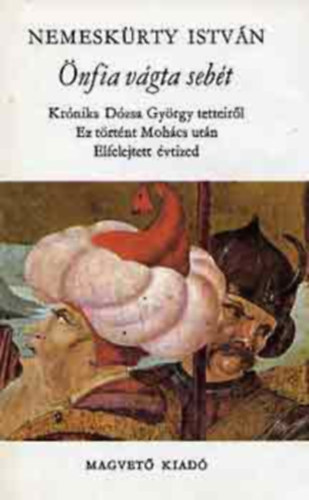 Szerk.: Villányi Márta Nemeskürty István - Önfia vágta sebét - KRÓNIKA DÓZSA GYÖRGY TETTEIRŐL - EZ TÖRTÉNT MOHÁCS UTÁN - ELFELEJTETT ÉVTIZED