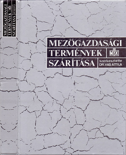 Dr. Beke János; Várkonyi János; Dr. Vas Attila - Mezőgazdasági termények szárítása