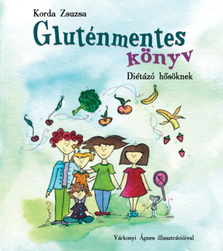 Korda Zsuzsa - Gluténmentes könyv - diétázó hősöknek
