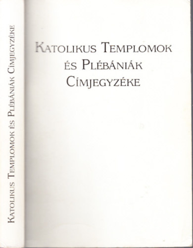Di�s Istv�n dr.  (szerk.) - Katolikus templomok �s pl�b�ni�k c�mjegyz�ke (A Magyar Katolikus Egyh�z C�mt�ra 1992.)
