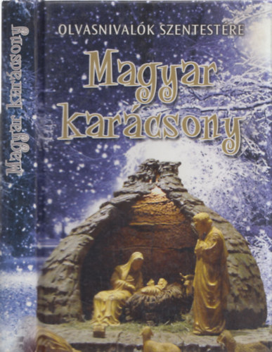 Sink Ferenc - Sajg Krisztin - Magyar karcsony OLVASNIVALK SZENTESTRE/A MAGYAR IRODALOM HDOLATA A KISDED JZUS S AZ  ANYJA ELTT/ELBESZLSEK S KLTEMNYEK
