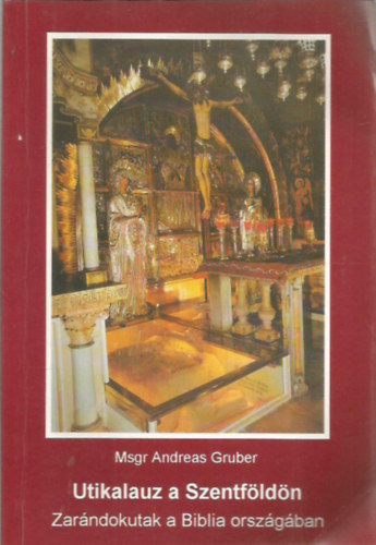 Msgr Andreas Gruber - Utikalauz a Szentf�ld�n